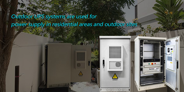 Outdoor UPS systems are used for power supply in residential areas and outdoor sites